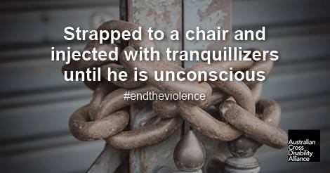 A photo of an old chain around a gate. There is white text over the top of the image that says: Strapped to a chair and injected with tranquillizers until he is unconscious #endtheviolence. The Australian Cross Disability Alliance logo is in the bottom right hand corner of the photo.