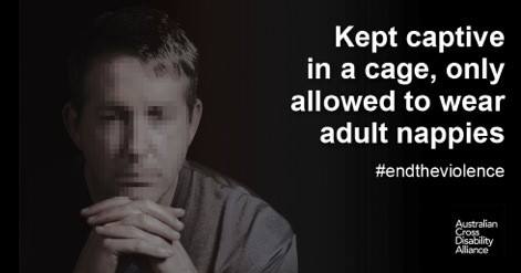 A photo of an unidentifiable man with his hands intertwined and positioned under his chin. There is white text over the top of the image that says: Kept captive in a cage, only allowed to wear adult nappies #endtheviolence. The Australian Cross Disability Alliance logo is in the bottom right hand corner of the photo.