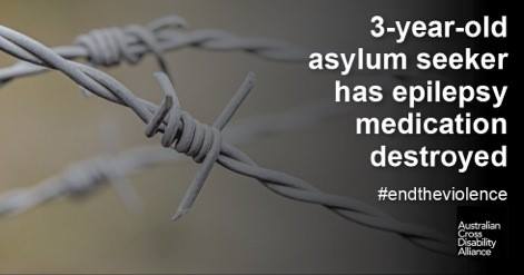 A close up photo of a piece of razor wire. There is white text over the top of the image that says: 3-year-old asylum seeker has epilepsy medication destroyed #endtheviolence. The Australian Cross Disability Alliance logo is in the bottom right hand corner of the photo.