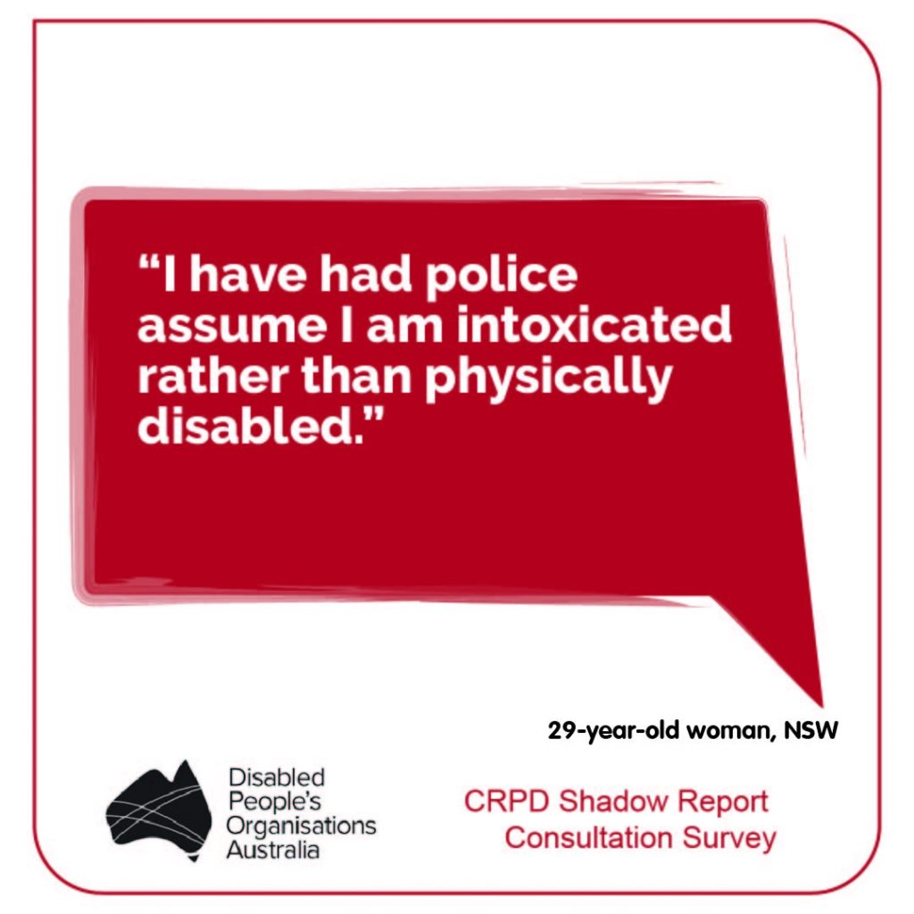 “I have had police assume I am intoxicated rather than physically disabled.” 29-year-old woman, NSW